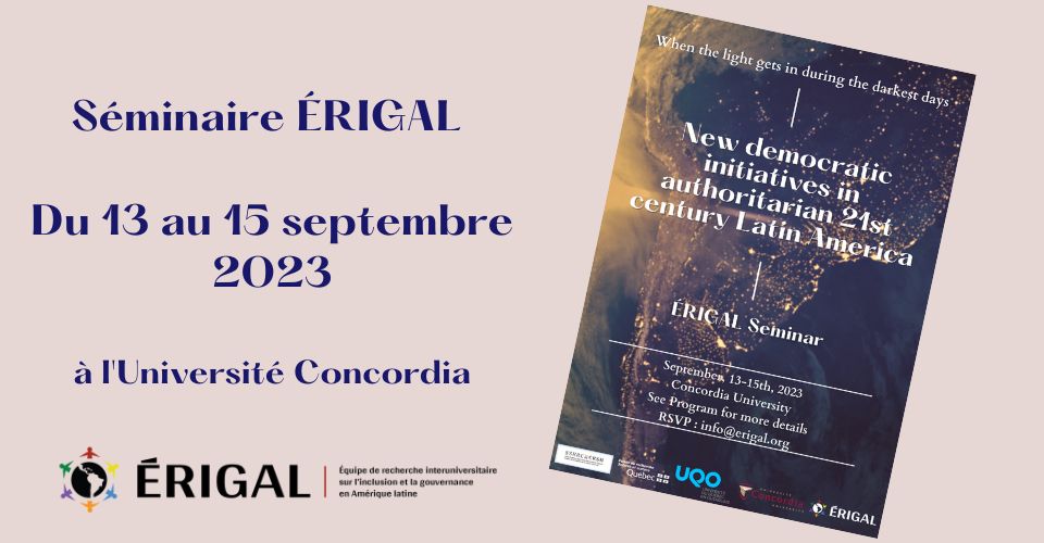 ERIGAL OPEN SEMINAR IN SEPTEMBER 2023: WHEN THE LIGHT GETS IN DURING THE DARKEST DAYS, NEW DEMOCRATIC INITIATIVES IN AUTHORITARIAN 21ST CENTURY LATIN AMERICA